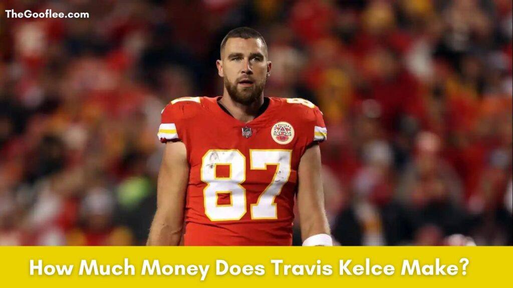 How Much Money Does Travis Kelce Make NFL Salary and Endorsements